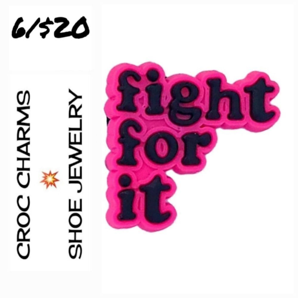 6/$20 FIGHT FOR IT Croc Charm Shoe Jewelry Word Pink Black Quotes Inspiration